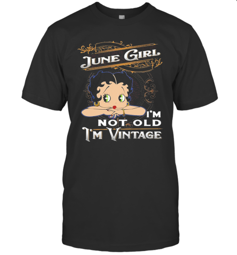 June Girl I'M Not Old I'M Vintage T-Shirt