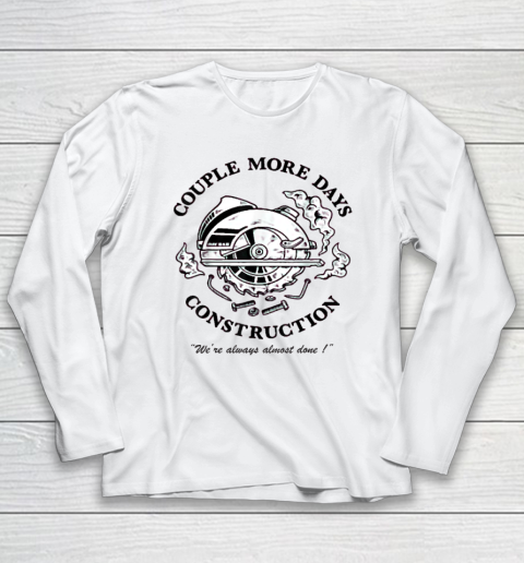 Couple More Days Construction We're Always Almost Done Long Sleeve T-Shirt