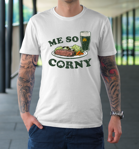 Me So Corny Beer Corned Beef And Cabbage St Patrick's Day T-Shirt