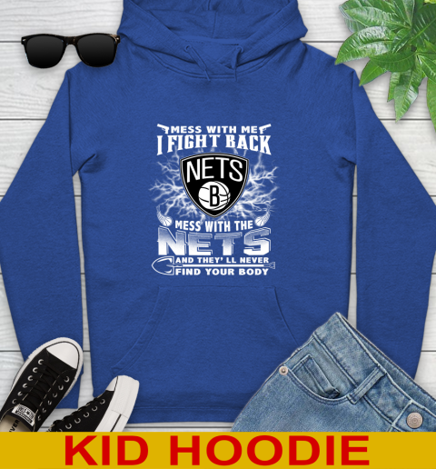 NBA Basketball NBA Basketball Brooklyn Nets Mess With Me I Fight Back Mess With My Team And They'll Never Find Your Body Shirt Youth Hoodie 10