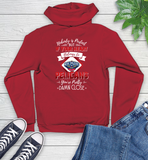 NBA Basketball New Orleans Pelicans Nobody Is Perfect But If Your Heart Belongs To Pelicans You're Pretty Damn Close Shirt Youth Hoodie 10