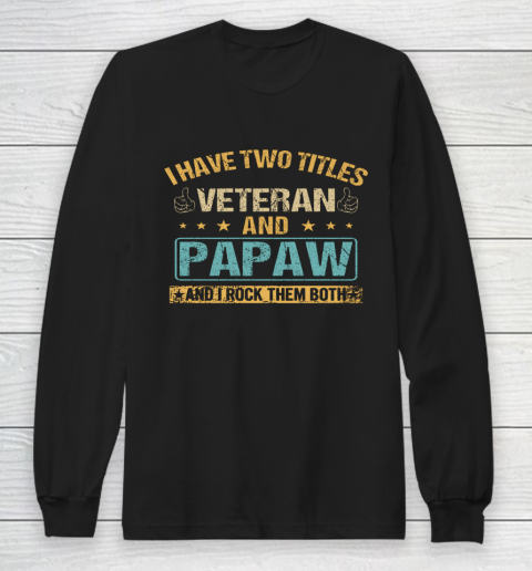 Veteran Shirt I Have Two Titles Veteran And Papaw Vintage Father s Day Long Sleeve T-Shirt