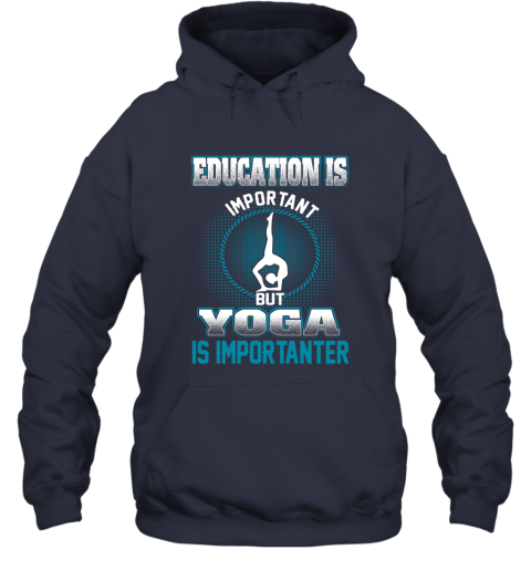 Education Is Important But Yoga Is Importanter Hoodie 2