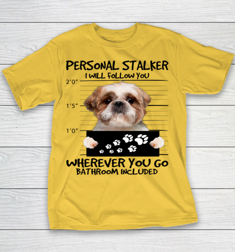Personal Stalker Dog Shih Tzu I Will Follow You Youth T-Shirt 3