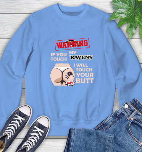 Baltimore Ravens NFL Football Warning If You Touch My Team I Will Touch My Butt Sweatshirt 11