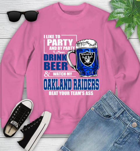 NFL I Like To Party And By Party I Mean Drink Beer and Watch My Oakland Raiders Beat Your Team's Ass Football Youth Sweatshirt 6