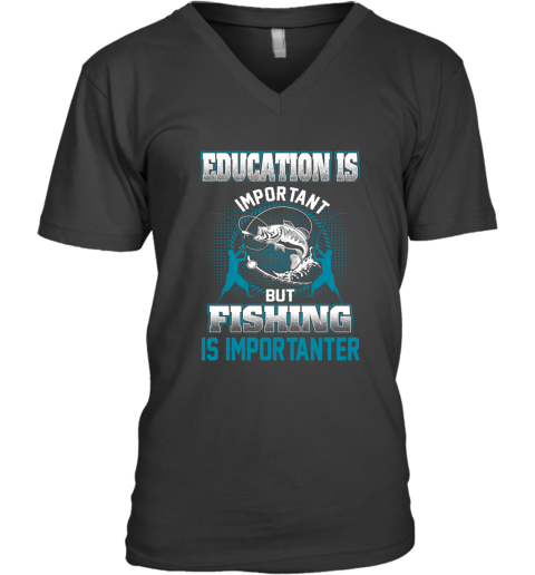 Education Is Important But Fishing Is Importanter V-Neck T-Shirt