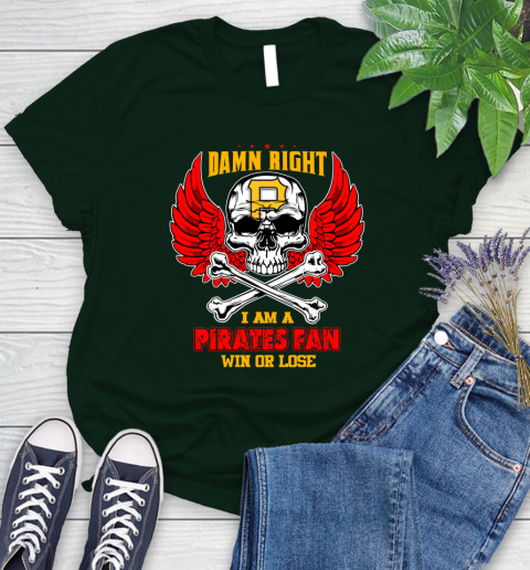 MLB Damn Right I Am A Pittsburgh Pirates Win Or Lose Skull Baseball Sports Women's T-Shirt 6