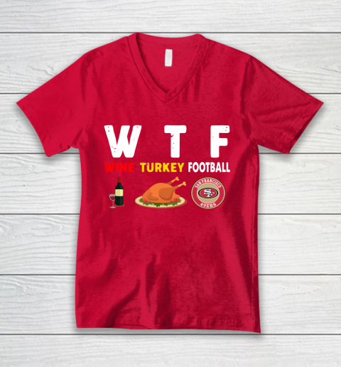 San Francisco 49ers Giving Day WTF Wine Turkey Football NFL V-Neck T-Shirt 6