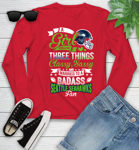 Seattle Seahawks NFL Football A Girl Should Be Three Things Classy Sassy And A Be Badass Fan Youth Long Sleeve 11