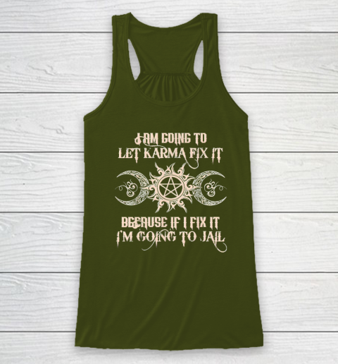 Witch  I'm Going To Let Karma Fix It Because If I Fix It Racerback Tank 2