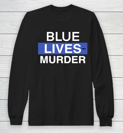 Blue Lives Murder Long Sleeve T-Shirt