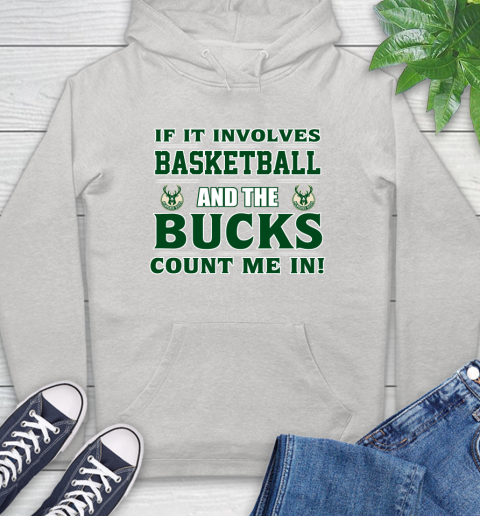 NBA If It Involves Basketball And Milwaukee Bucks Count Me In Sports Hoodie