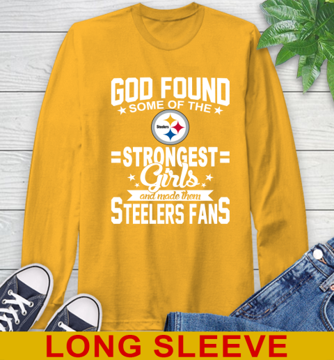 Pittsburgh Steelers NFL Football God Found Some Of The Strongest Girls Adoring Fans Long Sleeve T-Shirt 2
