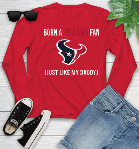 NFL Houston Texans Football Loyal Fan Just Like My Daddy Shirt Youth Long Sleeve 10