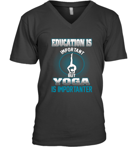 Education Is Important But Yoga Is Importanter V-Neck T-Shirt
