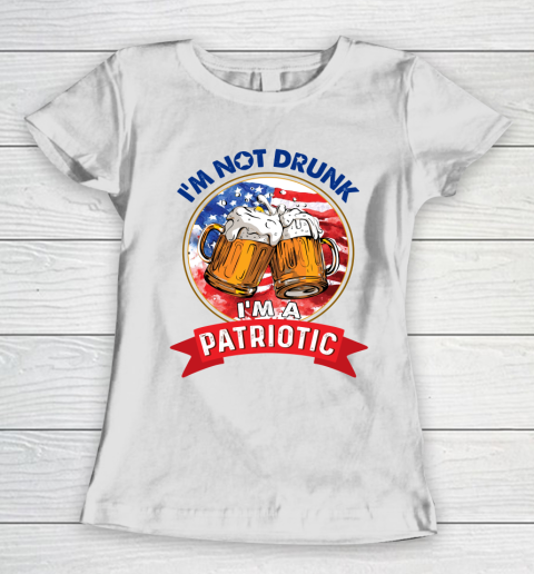 Beer Lover Funny Shirt I'm Not Drunk I'm Patriotic 4th Of July Independence Day Women's T-Shirt