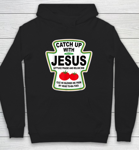 Christian Catch Up With Jesus Ketchup God Hoodie