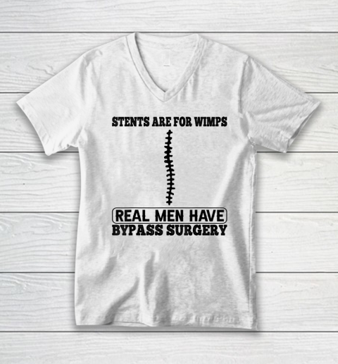 Stents Are For Wimps Real Men Have Bypass Open Heart Surgery V-Neck T-Shirt