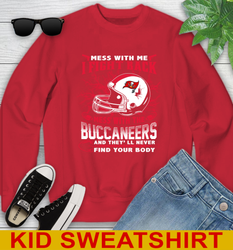 NFL Football Tampa Bay Buccaneers Mess With Me I Fight Back Mess With My Team And They'll Never Find Your Body Shirt Youth Sweatshirt 7