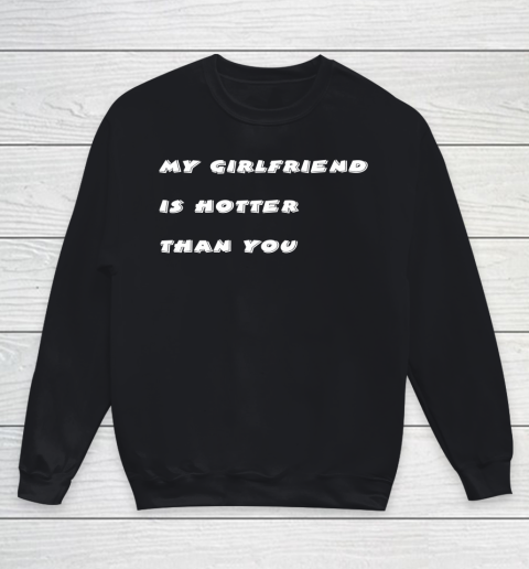 My girlfriend is hotter than you Youth Sweatshirt