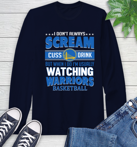 Golden State Warriors NBA Basketball I Scream Cuss Drink When I'm Watching My Team Long Sleeve T-Shirt 3