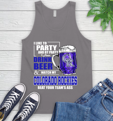 MLB I Like To Party And By Party I Mean Drink Beer And Watch My Colorado Rockies Beat Your Team's Ass Baseball Tank Top 6