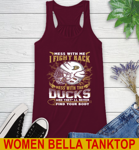 NHL Hockey Anaheim Ducks Mess With Me I Fight Back Mess With My Team And They'll Never Find Your Body Shirt Racerback Tank 2