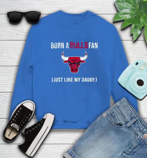 NBA Chicago Bulls Loyal Fan Just Like My Daddy Basketball Shirt Sweatshirt 10