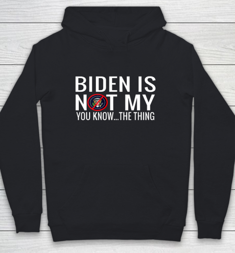 Biden Is Not My You Know The Thing Youth Hoodie