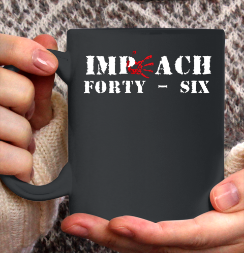 Impeach 46 Impeach Forty Six Republican Conservative ANTI BIDEN Ceramic Mug 11oz