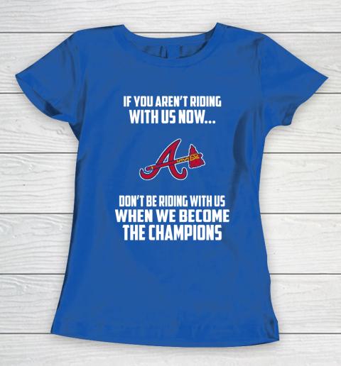 MLB Atlanta Braves Baseball We Become The Champions Women's T-Shirt 8