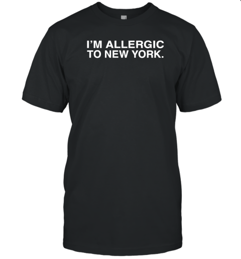I Am Allergic To New York T-Shirt