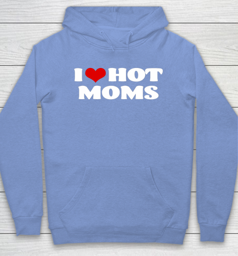 I love hot moms sweatshirt best sale