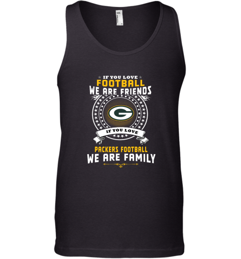 Love Football We Are Friends Love Packers We Are Family Tank Top