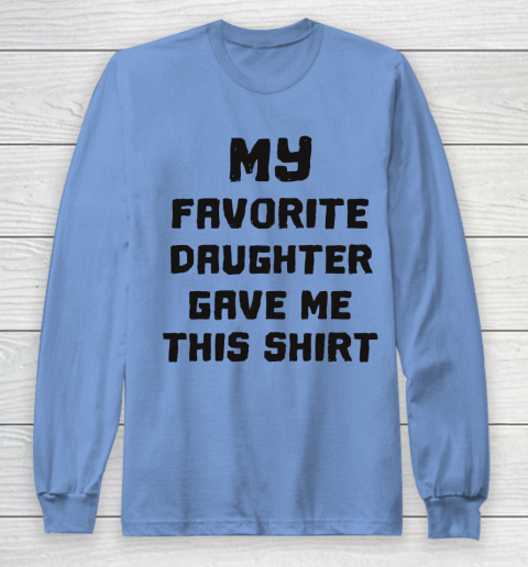 My Favorite Daughter Got Me This Shirt Shirt Funny Gift Idea My Favorite Daughter Got Me This Shirt Shirt Funny Gift Idea