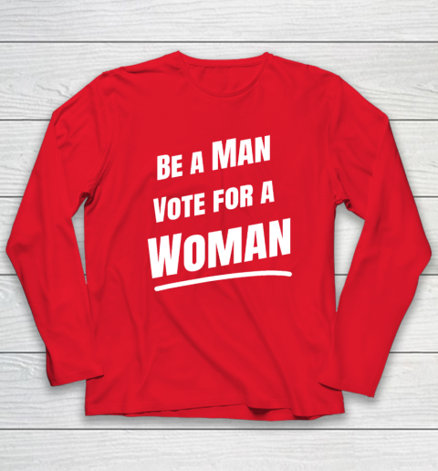 Be A Man Vote For A Woman  Harris 2024  Kamala Harris Long Sleeve T-Shirt 6