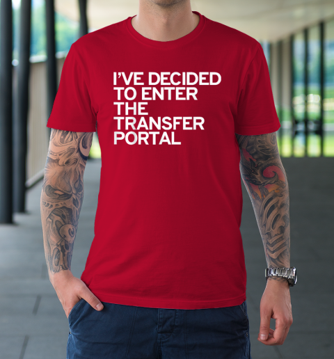 I've Decided To Enter The Transfer Portal T-Shirt 8