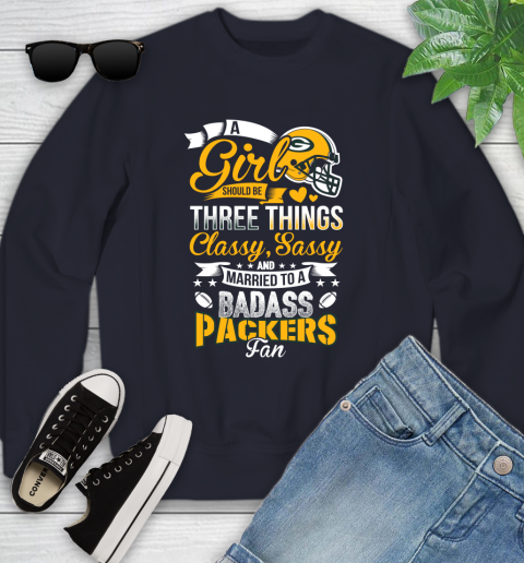 Green Bay Packers NFL Football A Girl Should Be Three Things Classy Sassy And A Be Badass Fan Youth Sweatshirt 2