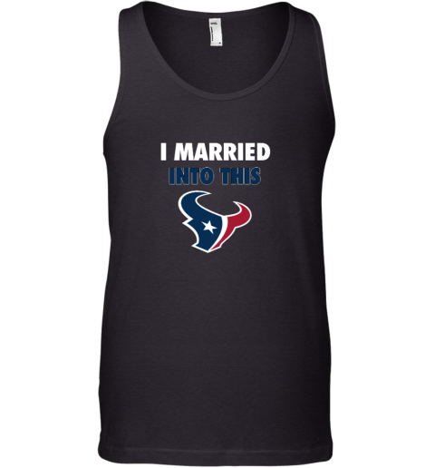 I Married Into This Houston Texans Tank Top