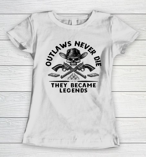 Outlaws Never Die They Became Legends Women's T-Shirt