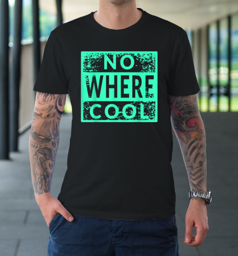 No Where Cool T-Shirt
