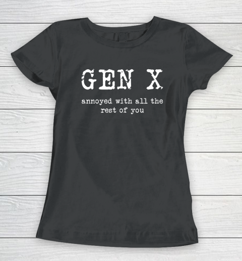 Gen X Annoyed With All The Rest Of You Women's T-Shirt