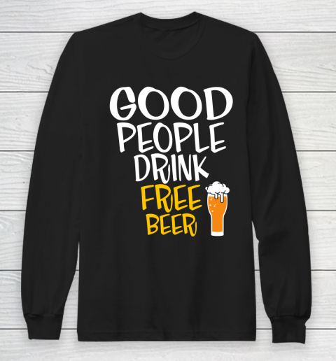 Beer Lover Funny Shirt Good People Drink Free Beer Long Sleeve T-Shirt
