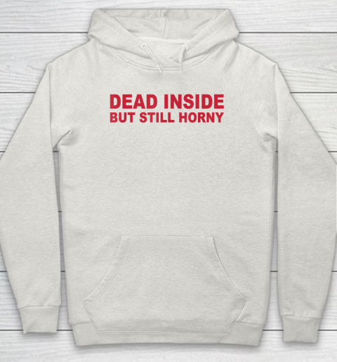 Dead Inside But Still Horny Hoodie 8