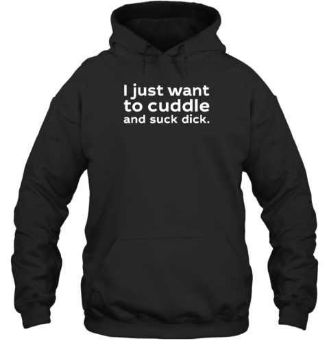 Wicked Naughty I Just Want To Cuddle And Suck Dick Hoodie