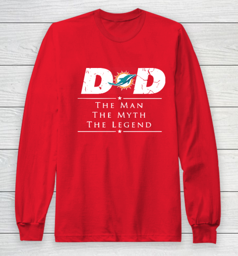 Miami Dolphins NFL Football Dad The Man The Myth The Legend Long Sleeve T-Shirt 7
