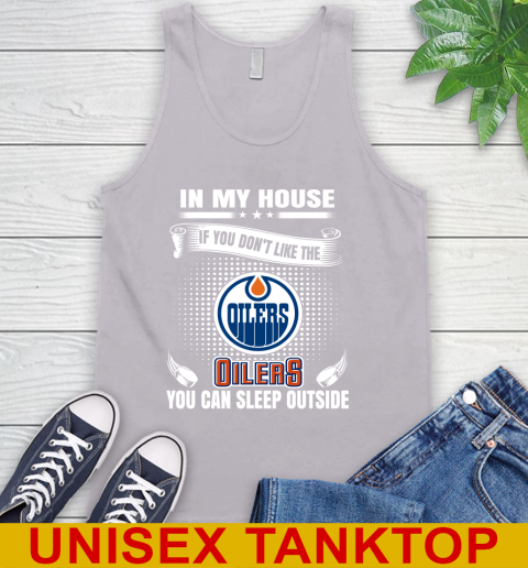 Edmonton Oilers NHL Hockey In My House If You Don't Like The Oilers You Can Sleep Outside Shirt Tank Top 3