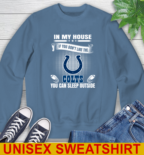 Indianapolis Colts NFL Football In My House If You Don't Like The  Colts You Can Sleep Outside Shirt Sweatshirt 10
