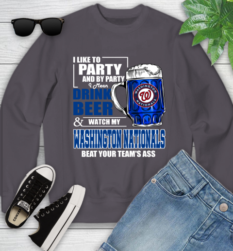 MLB I Like To Party And By Party I Mean Drink Beer And Watch My Washington Nationals Beat Your Team's Ass Baseball Youth Sweatshirt 5